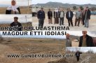 ARAZİ TOPLULAŞTIRMA MAĞDUR ETTİ İDDİASI