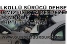ALKOLLÜ SÜRÜCÜ DEHŞETİ!!!