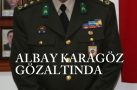 ALBAY METİN KARAGÖZ GÖZALTINDA