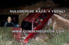SULUDERE’DE KAZA: 4 YARALI
