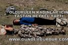 ÖLDÜRÜLEN KADINLAR İÇİN TAŞTAN HEYKEL YAPTI