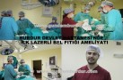 BURDUR DEVLET HASTANESİ’NDE LAZERLİ BEL FITIĞI AMELİYATI