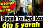 BUCAK’TA KAZA: 1 ÖLÜ, 5 YARALI
