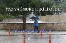 YAZ YAĞMURU ETKİLİ OLDU