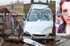 ÇARDAK KÖYÜ’NDE TRAFİK KAZASI: 1 ÖLÜ 3 YARALI