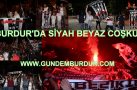 BURDUR’DA SİYAH BEYAZ COŞKU