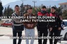 EŞİNİ ÖLDÜREN ZANLI TUTUKLANDI