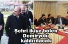 ŞEHRİ İKİYE BÖLEN DEMİRYOLU KALDIRILACAK