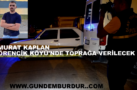 MURAT KAPLAN BUGÜN ÖRENCİK KÖYÜ’NDE TOPRAĞA VERİLECEK