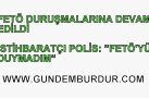 FETÖ DURUŞMALARINA DEVEM EDİLDİ; İSTİHBARATÇI POLİS “FETÖ’YÜ DUYMADIM”