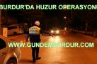 BURDUR’DA HUZUR OPERASYONU