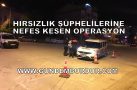 HIRSIZLIK ŞÜPHELİLERİNE NEFES KESEN OPERASYON