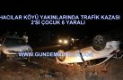 HACILAR KÖYÜ YAKINLARINDA TRAFİK KAZASI: 6 YARALI