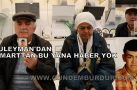 SÜLEYMAN’DAN 6 MARTTAN BU YANA HABER YOK  (VİDEO HABER)