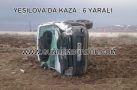 YEŞİLOVA’DA KAZA: 6 YARALI