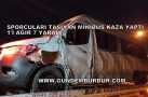 SPORCULARI TAŞIYAN MİNİBÜS KAZA YAPTI 1’İ AĞIR 7 YARALI