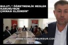 MURAT BULUT ” ÖĞRETMENLİK MESLEK KANUNU’NUN ÇIKMASI ELZEMDİR”