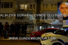 SALİH ZİYA GÜRAKSU EVİNDE ÖLÜ BULUNDU