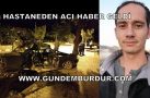 HASTANEDEN ACI HABER GELDİ