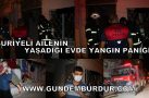 SURİYELİ SIĞINMACI AİLENİN YAŞADIĞI EVDE YANGIN PANİĞİ