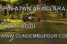 SPİN ATAN ARAÇLARA CEZA YAĞDI