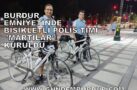 BURDUR EMNİYETİ’NDE BİSİKLETLİ POLİS TİMİ ‘MARTILAR’ KURULDU