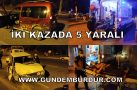 İKİ KAZADA 5 YARALI