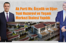 AK VEKİLLER AÇIKLADI : YENİ HUZUREVİ VE YAŞAM MERKEZİ İHALESİ YAPILDI