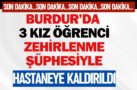 Burdur’da 3 Kız Öğrenci Zehirlenme Şüphesiyle Hastaneye Kaldırıldı